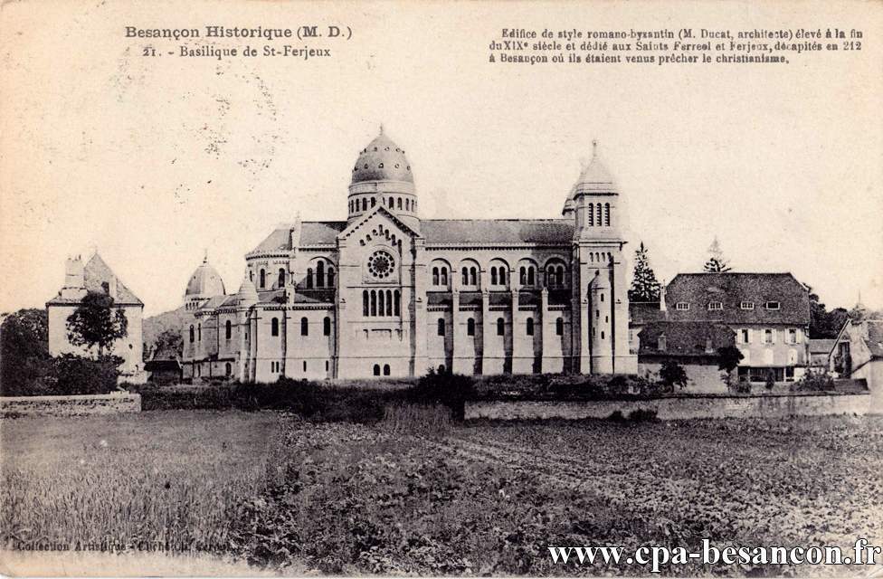 BESANÇON HISTORIQUE (M. D.) 21. - Basilique de St-Ferjeux - Edifice de style romano-byzantin (M. Ducat, architecte) élevé à la fin du XIXe siècle et dédié aux Saints Ferreol et Ferjeux, décapités en 212 à Besançon où ils étaient venus prêcher le christianisme.